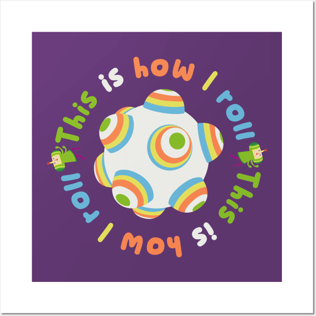 This is How I Roll Katamari Wall Art by hya_bm